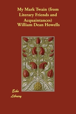 My Mark Twain (from Literary Friends and Acquaintances) by William Dean Howells