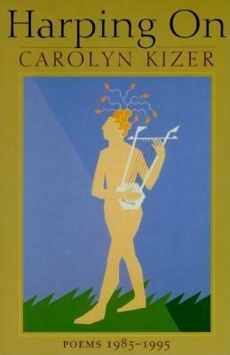 Harping on: Poems, 1985-1995 by Carolyn Kizer