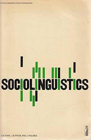 Sociolinguistics: Selected Readings by J.B. Pride, Janet Holmes