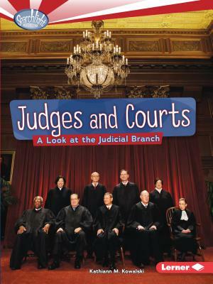 Judges and Courts: A Look at the Judicial Branch by Kathiann M. Kowalski