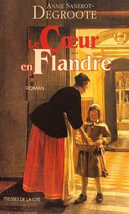 Le cœur en Flandre: roman by Annie Degroote