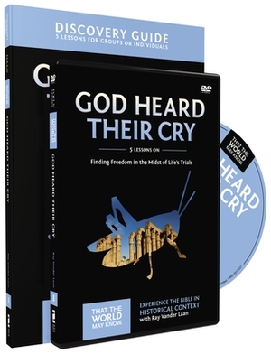 God Heard Their Cry Discovery Guide with DVD: Finding Freedom in the Midst of Life's Trials by Ray Vander Laan