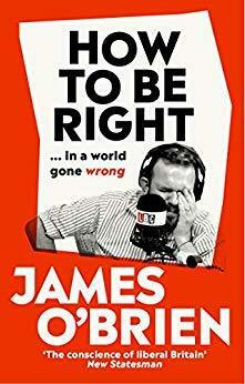 How To Be Right… in a World Gone Wrong by James O'Brien