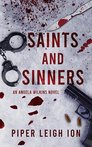 Saints and Sinners: An Angela Wilkins Novel by Piper Leigh Ion