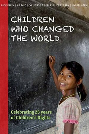 Children who changed the world: Celebrating 25 years of Children's Rights by Carri Dix and friends, Floris van Straaten, Els Kloek, Peter de Ruiter