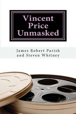 Vincent Price Unmasked: A Biography by James Robert Parish, Steven Whitney