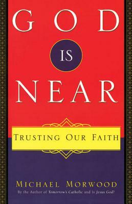 God Is Near: Trusting Our Faith by Michael Morwood