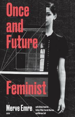 Once and Future Feminist by Merve Emre