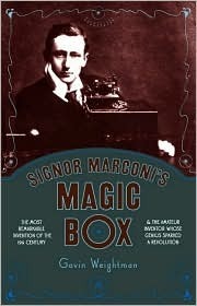 Signor Marconi's Magic Box: The Invention That Sparked the Radio Revolution by Gavin Weightman