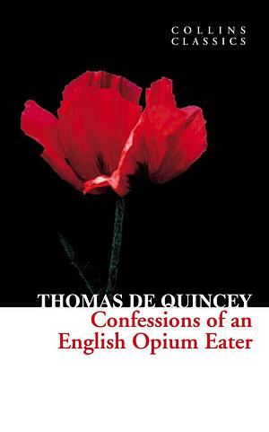 Confessions of an English Opium Eater by Thomas De Quincey