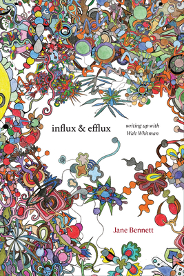 Influx and Efflux: Writing Up with Walt Whitman by Jane Bennett