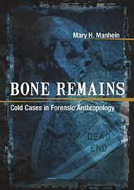 Bone Remains: Cold Cases in Forensic Anthropology by Mary H. Manhein