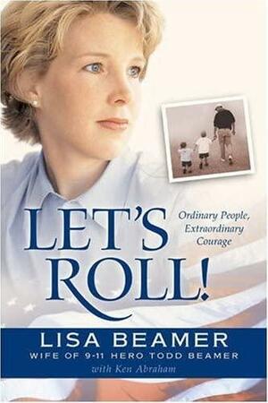 Let's Roll: Ordinary People Extraordinary Courage by Lisa Beamer, Ken Abraham