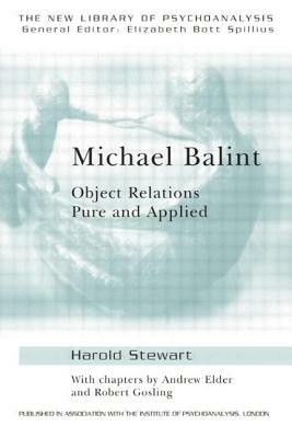 Michael Balint: Object Relations Pure and Applied by Harold Stewart, Andrew Elder, Robert Gosling