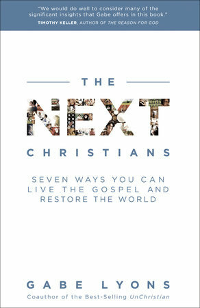 The Next Christians: The Good News about the End of Christian America by Gabe Lyons