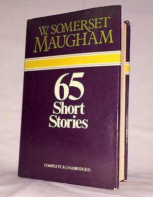 65 Short Stories by W. Somerset Maugham