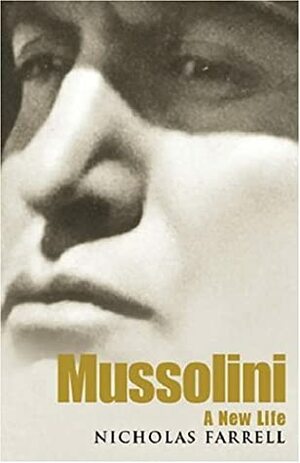 Mussolini: A New Life by Nicholas Farrell