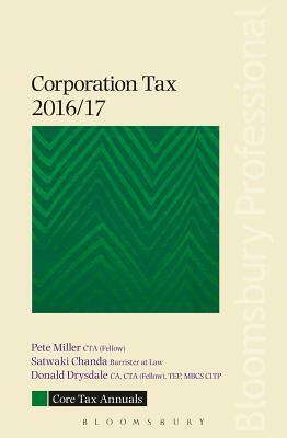 Core Tax Annual: Corporation Tax 2016/17 by Pete Miller, Satwaki Chanda, Donald Drysdale