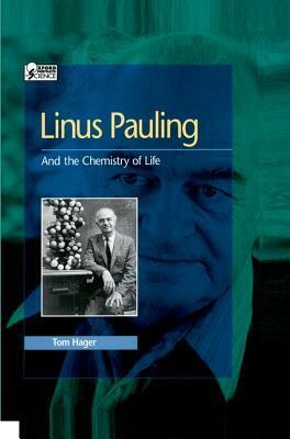 Linus Pauling: And the Chemistry of Life by Thomas Hager