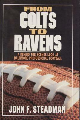 From Colts to Ravens: A Behind-The-Scenes Look at Baltimore Professional Football by John Steadman