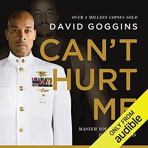 Can't Hurt Me: Master Your Mind and Defy the Odds by David Goggins