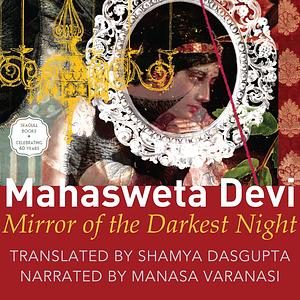 Mirror of the Darkest Night by Mahasweta Devi