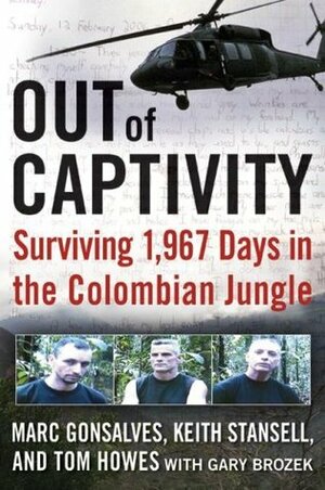 Out of Captivity: Surviving 1,967 Days in the Colombian Jungle by Gary Brozek, Keith Stansell, Tom Howes, Marc Gonsalves