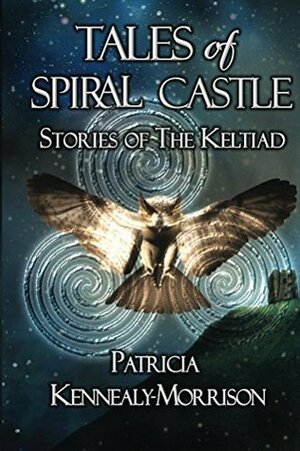 Tales of Spiral Castle: Stories of the Keltiad by Patricia Kennealy-Morrison