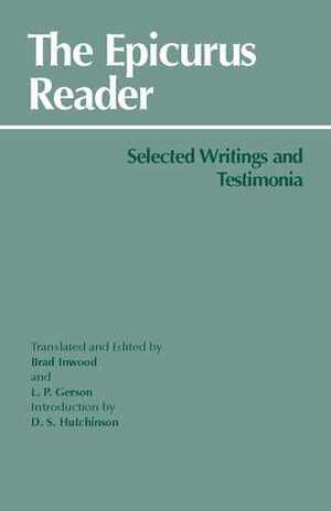 The Epicurus Reader: Selected Writings and Testimonia by Brad Inwood, Lloyd P. Gerson, D.S. Hutchinson, Epicurus