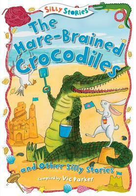 The Hare-Brained Crocodiles and Other Silly Stories by 