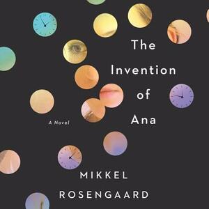 The Invention of Ana by Mikkel Rosengaard