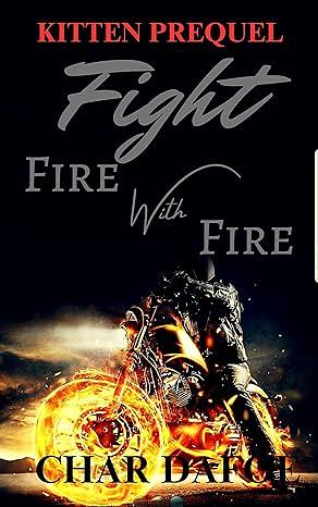 Fight Fire With Fire: Kitten Prequel by Char Dafoe