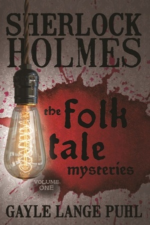 Sherlock Holmes and The Folk Tale Mysteries - Volume 1 by Gayle Lange Puhl