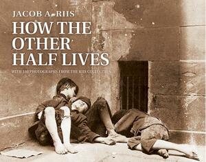 How the Other Half Lives by Jacob A. Riis