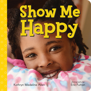 Show Me Happy by Kathryn Madeline Allen