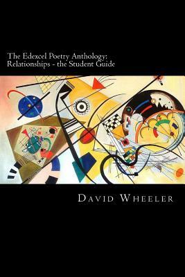 The Edexcel Poetry Anthology: Relationships - the Student Guide by David Wheeler