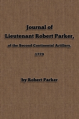 Journal of Lieutenant Robert Parker, of the Second Continental Artillery, 1779 by New York History Review, Robert B. Parker