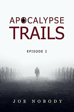 Apocalypse Trails: Episode 2 by Joe Nobody
