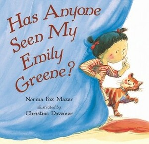 Has Anyone Seen My Emily Greene? by Norma Fox Mazer, Christine Davenier