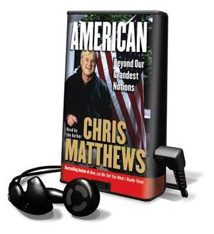 American: Beyond Our Grandest Notions by Chris Matthews