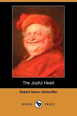 The Joyful Heart (Dodo Press) by Robert Haven Schauffler
