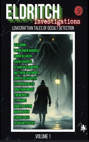 Eldritch Investigations: Lovecraftian Tales of Occult Detection by Simon Bleaken, C. T. Phipps, Tim Mendees