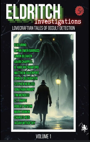 Eldritch Investigations: Lovecraftian Tales of Occult Detection by C. T. Phipps, Simon Bleaken, Tim Mendees