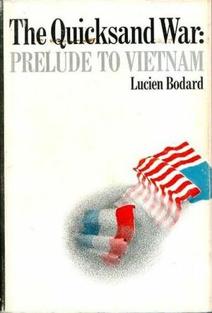 The Quicksand War:Prelude To Vietnam by Patrick O'Brian, Lucien Bodard