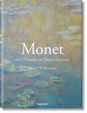 Monet Ou Le Triomphe de l'Impressionnisme by Daniel Wildenstein