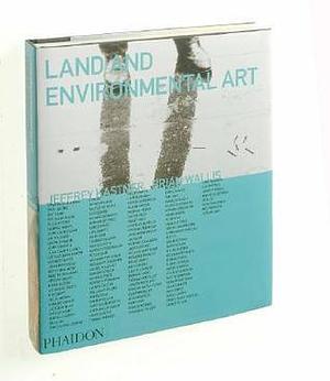 Land & Environmental Art by Jeffrey Kastner, Jeffrey Kastner, Brian Wallis