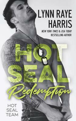HOT SEAL Redemption: (HOT SEAL Team - Book 5) by Lynn Raye Harris