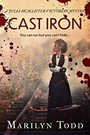 Cast Iron: You can run but you can't hide... (Julia McAllister Victorian Mysteries Book 2) by Marilyn Todd