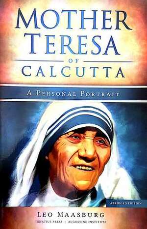 Mother Teresa of Calcutta A Personal Portrait Abridged Edition by Leo Maasburg