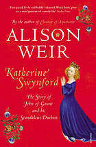 Katherine Swynford: The Story of John of Gaunt and His Scandalous Duchess by Alison Weir